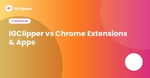 IGClipper compared to Instagram downloader Chrome extensions